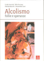 "Alcolismo. Follie e speranze", di G. Saraceni, A. Fontana, P. Boscolo, A. Cozzi. Cierre Edizioni, Verona 2008. 122 pp., euro: 12,00
